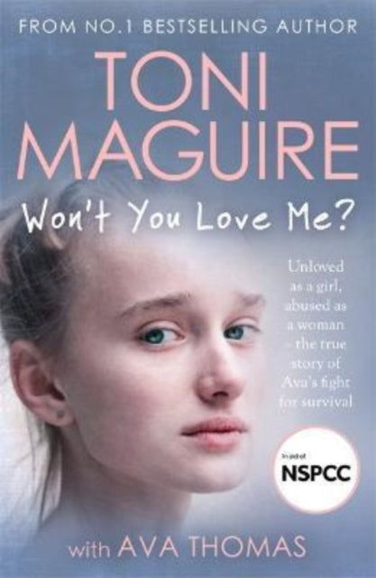 Won't You Love Me? : Unloved as a girl, abused as a woman - the true story of Ava's fight for survival, from the No.1 bestseller-9781789465211